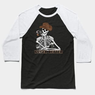 Never Better-Skeleton Cowboy Halloween Baseball T-Shirt